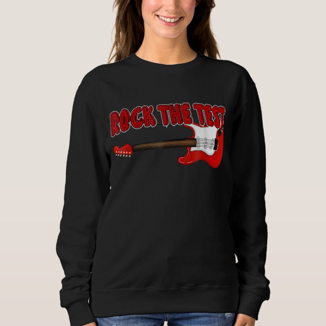 Rock The Test Guitar Teacher Test Day Testing Day  Sweatshirt (Front)
