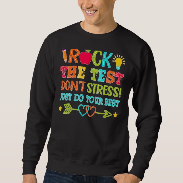 Rock The Test Just Do Your Best  Teacher Testing D Sweatshirt (Front)