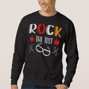 Rock The Test Teacher Test Day Testing Day Sweatshirt