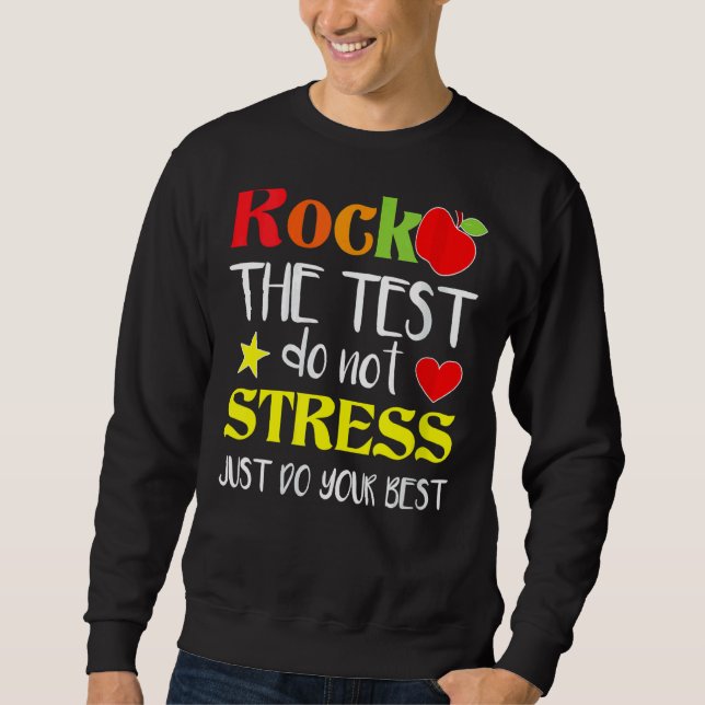 Rock The Test Teacher Test Day Testing Day  Teache Sweatshirt (Front)