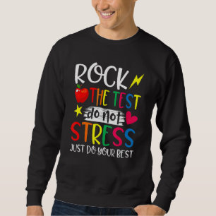 Rock The Test Teacher Test Day Testing Day Teache Sweatshirt