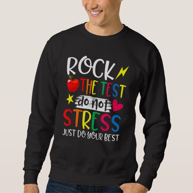 Rock The Test Teacher Test Day Testing Day  Teache Sweatshirt (Front)
