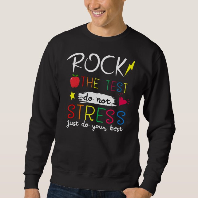 Rock The Test Teacher Test Day Testing Day  Teache Sweatshirt (Front)