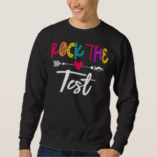 Rock The Test Teacher Test Day Testing Day Teache Sweatshirt