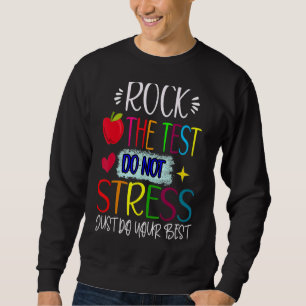 Rock The Test Teacher Test Day Testing Day  Teache Sweatshirt