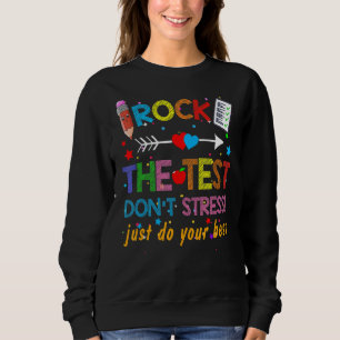Rock The Test Teacher Test Day Testing Day Teache Sweatshirt