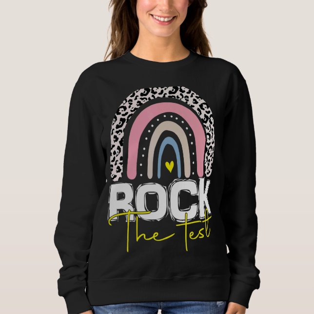 Rock The Test Test Day Teacher Testing Day Rainbow Sweatshirt (Front)