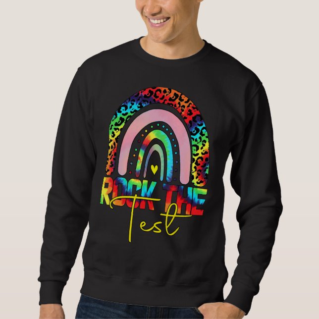 Rock The Test Test Day Teacher Testing Day Rainbow Sweatshirt (Front)