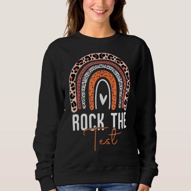 Rock The Test Test Day Teacher Testing Day Rainbow Sweatshirt (Front)