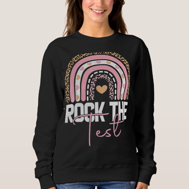 Rock The Test Test Day Teacher Testing Day Rainbow Sweatshirt (Front)