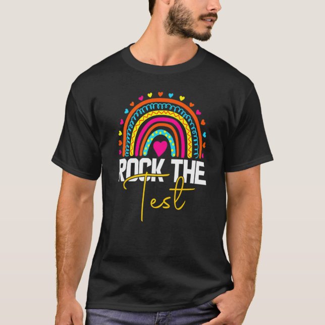 rock the test test day teacher testing day rainbow T-Shirt (Front)