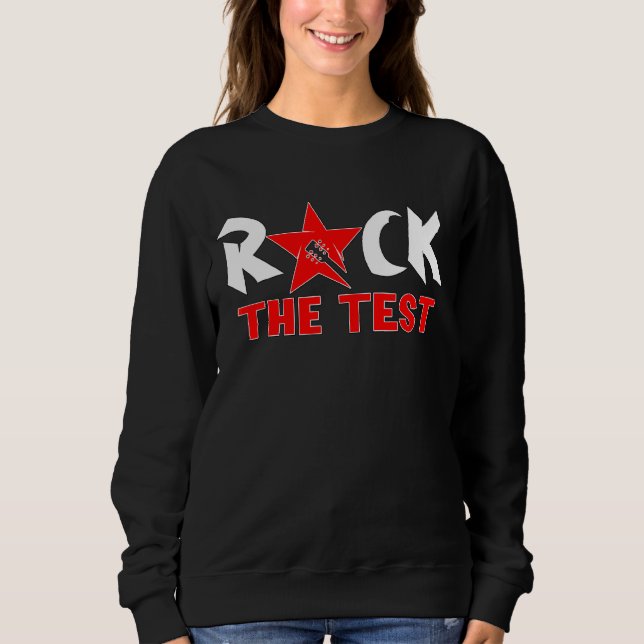 Rock The Test Test Teacher Testing Day Sweatshirt (Front)