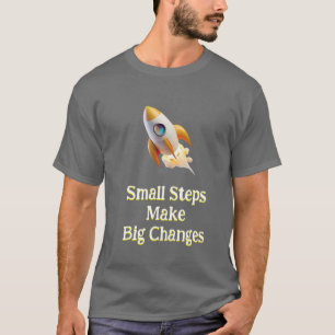 Rocket or Small Steps Make Big Changes T-Shirt 