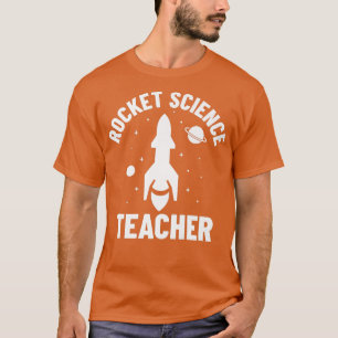 Rocket Science - Science Teacher Rocket Engineer R T-Shirt