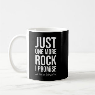 Rockhounds gear gift Just one more rock funny rock Coffee Mug