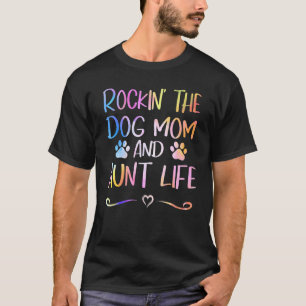 Rockin' The Dog Mum And Aunt Life Happy Mothers Da T-Shirt
