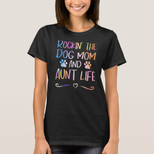 Rockin' The Dog Mum And Aunt Life Happy Mothers Da T-Shirt