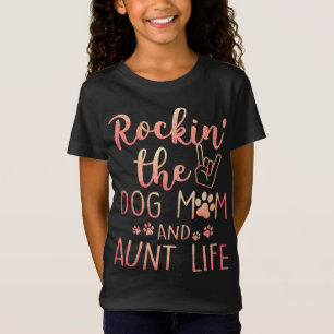 Rockin' The Dog Mum and Aunt Life mothers day gift T-Shirt