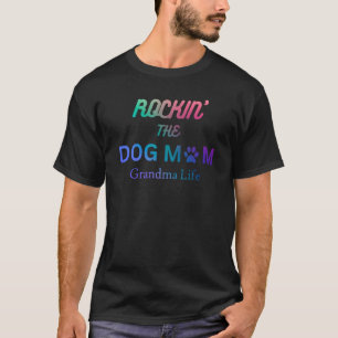 Rockin the dog mum and grandma life T-Shirt