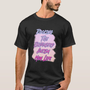 Rockin' The Exhausted Autism Mum Humour Sarcastic T-Shirt