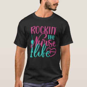 Rockin The Nurse Life Inspirational Nurse Nursin T-Shirt