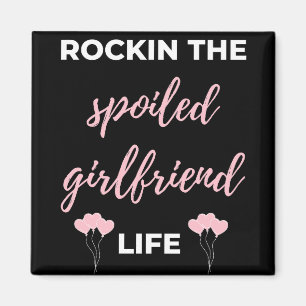 Rockin The Spoiled Girlfriend Life Magnet