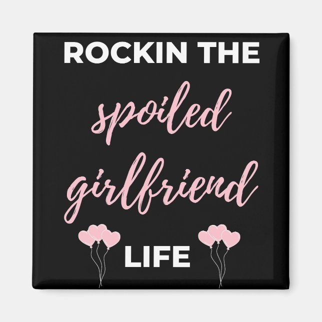 Rockin The Spoiled Girlfriend Life Magnet (Front)
