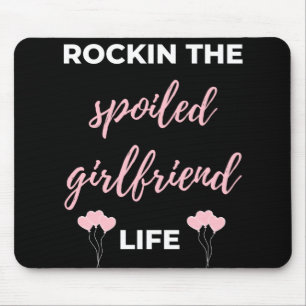 Rockin The Spoiled Girlfriend Life Mouse Mat