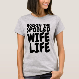 ROCKIN' THE SPOILED WIFE LIFE T-shirts