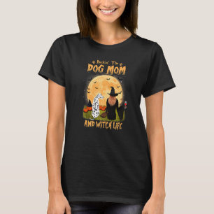 Rocking The Dog Mum And Witch Life Dalmatian Hallo T-Shirt