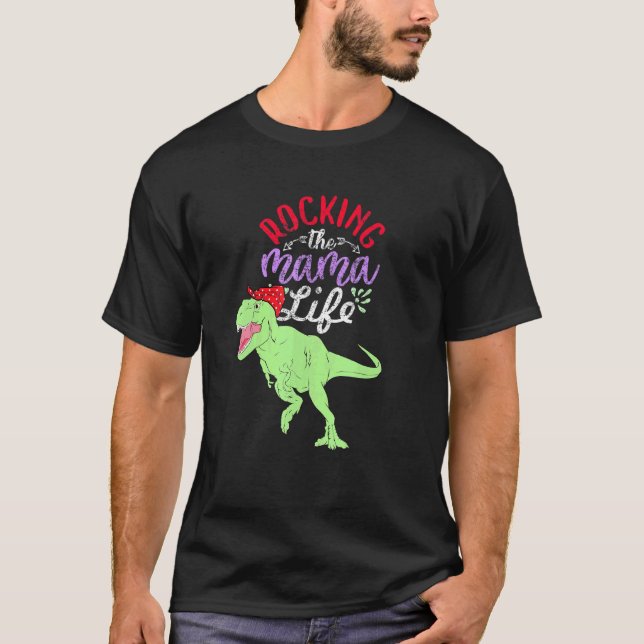 Rocking The Mama Life Mamasaurus T Rex Dinosaur 1 T-Shirt (Front)