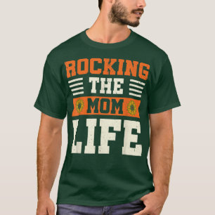 Rocking The Mum Life Funny Mummy Mothers Day Sunfl T-Shirt