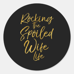 Rocking The Spoiled Wife Life Shirt Cute Golden An Classic Round Sticker