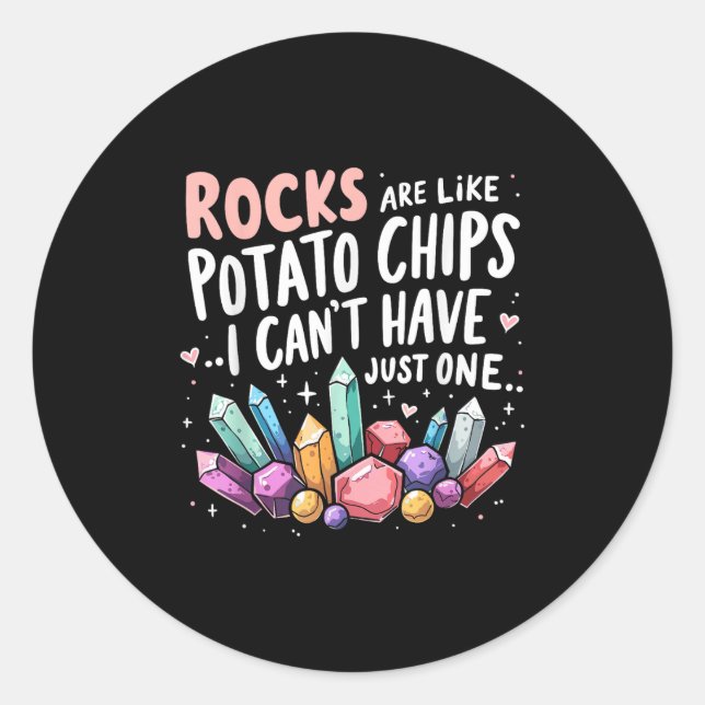 Rocks Are Like Tato Chips You Can't Have Just One  Classic Round Sticker (Front)