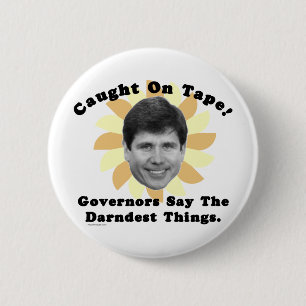 Rod Blagojevich Caught On Tape 6 Cm Round Badge