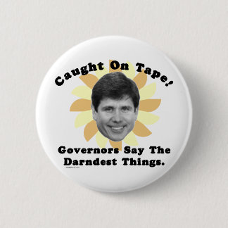 Rod Blagojevich Caught On Tape 6 Cm Round Badge