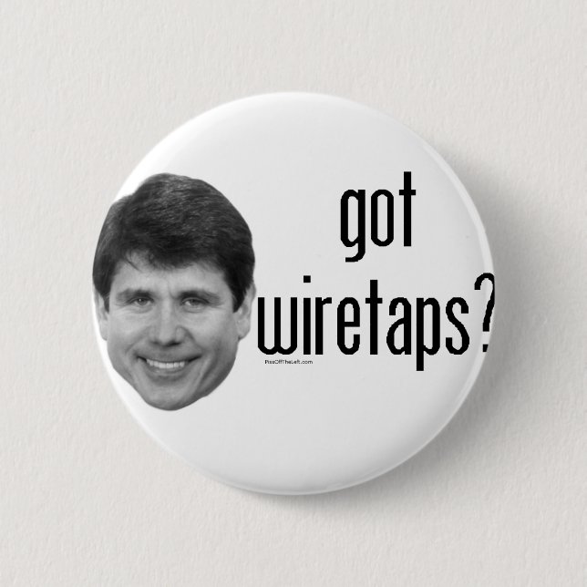Rod Blagojevich Got Wiretaps 6 Cm Round Badge (Front)