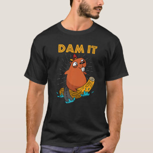 Rodent Beaver Woodworker Animal Dam It T-Shirt
