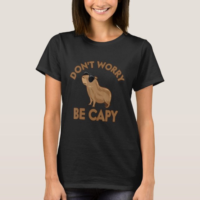 Rodent  Capybara Don't Be Worry Be Capy T-Shirt (Front)