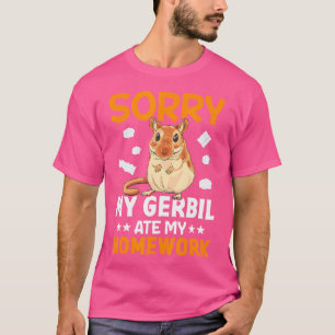 Rodent Gerbil Sorry My Gerbil Ate My Homework T-Shirt