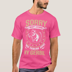 Rodent Sorry I Wasn'T Listening Thinking About My T-Shirt