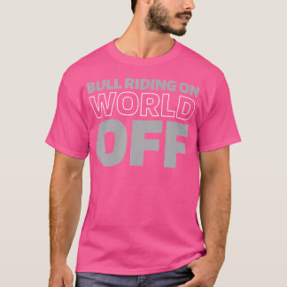 Rodeo Bull Bullrider Bull Riding On World Off T-Shirt
