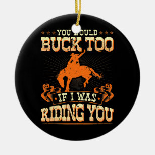 Rodeo You Would Buck Too Bronc Riding Cowboy Ceramic Tree Decoration