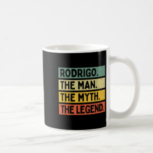 Rodrigo The Man The Myth The Legend Funny Personal Coffee Mug