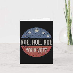 Roe Pro Choice Roe Roe Roe Your Vote Feminist Card
