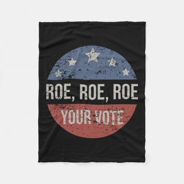 Roe Pro Choice Roe Roe Roe Your Vote Feminist  Fleece Blanket (Front)