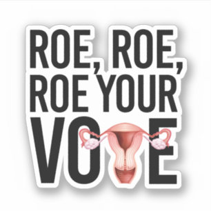 Roe Roe Roe Your Vote