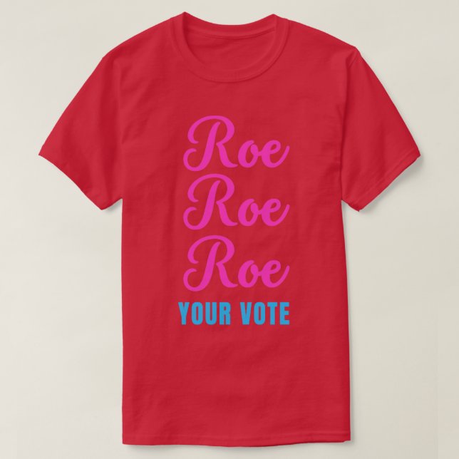 Roe roe roe your vote2 T-Shirt (Design Front)