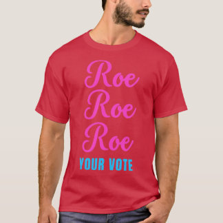 Roe roe roe your vote2 T-Shirt