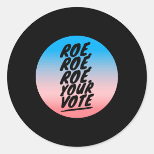 roe roe roe Your Vote  1 Classic Round Sticker